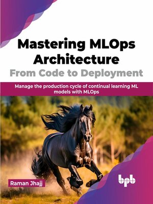 cover image of Mastering MLOps Architecture: From Code to Deployment